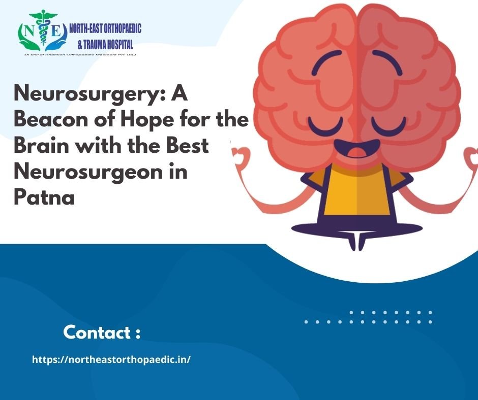 Neurosurgery: A Beacon of Hope for the Brain with the Best Neurosurgeon in Patna