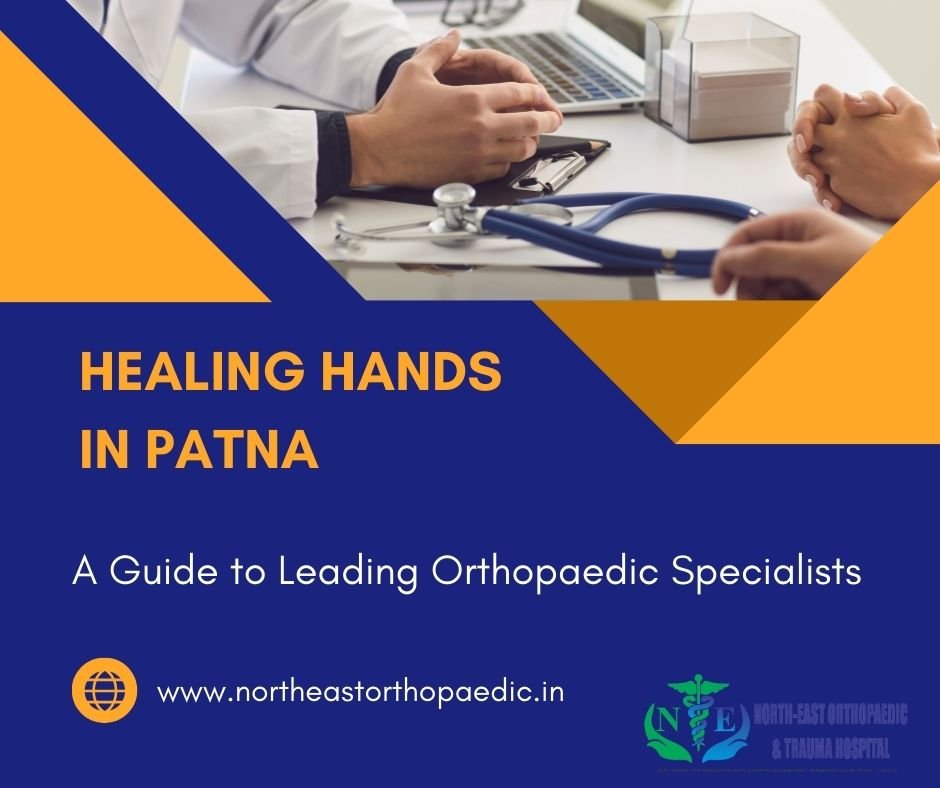 Healing Hands in Patna: A Guide to Leading Orthopaedic Specialists